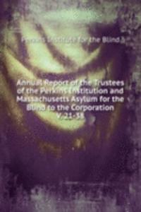 Annual Report of the Trustees of the Perkins Institution and Massachusetts Asylum for the Blind to the Corporation