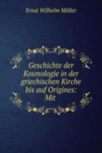 Geschichte der Kosmologie in der griechischen Kirche bis auf Origines: Mit .