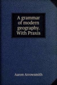 grammar of modern geography. With Praxis