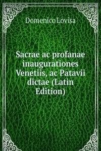 Sacrae ac profanae inaugurationes Venetiis, ac Patavii dictae (Latin Edition)