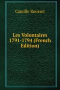 Les Volontaires 1791-1794 (French Edition)