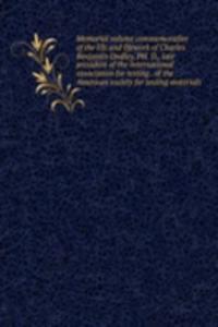 Memorial volume commemorative of the life and lifework of Charles Benjamin Dudley, PH. D., late president of the International association for testing . of the American society for testing materials