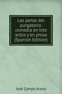 Las penas del purgatorio: comedia en tres actos y en prosa (Spanish Edition)