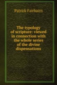 typology of scripture: viewed in connection with the whole series of the divine dispensations