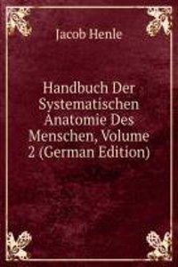 Handbuch Der Systematischen Anatomie Des Menschen, Volume 2 (German Edition)