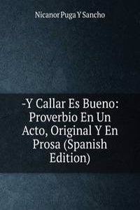 -Y Callar Es Bueno: Proverbio En Un Acto, Original Y En Prosa (Spanish Edition)