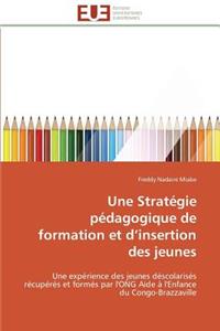 Une Strat?gie P?dagogique de Formation Et D Insertion Des Jeunes