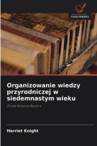 Organizowanie wiedzy przyrodniczej w siedemnastym wieku