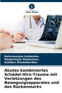 Akutes kombiniertes Schädel-Hirn-Trauma mit Verletzungen des Bewegungsapparates und des Rückenmarks