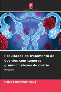 Resultados do tratamento de doentes com tumores granulomatosos do ovário