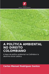 A Política Ambiental No Direito Colombiano
