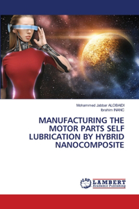 Manufacturing the Motor Parts Self Lubrication by Hybrid Nanocomposite