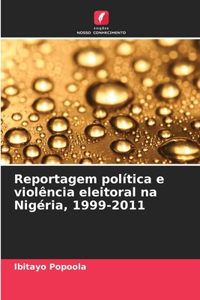 Reportagem política e violência eleitoral na Nigéria, 1999-2011