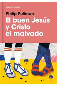 El Buen Jesús Y El Cristo Malvado / The Good Man Jesus and the Scoundrel Christ