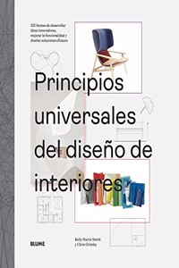 Principios universales del diseno de interiores: 100 formas de desarrollar ideas innovadoras, mejorar la usabilidad y disenar soluciones eficaces