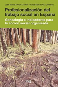 Profesionalizacion del Trabajo Social en Espana: genealogia e indicadores para la accion social organizada