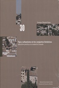 Tipo y urbanismo en los conjuntos historicos: Aplicacion practica a la ciudad de Granada