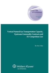 Vertical Natural Gas Transportation Capacity, Upstream Commodity Contracts and Eu Competition Law