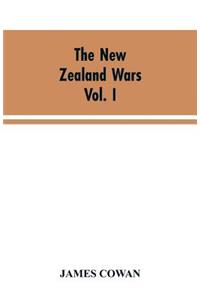 New Zealand wars; a history of the Maori campaigns and the pioneering period VOLUME I (1845-64)