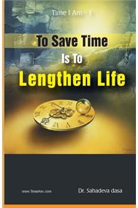 To Save Time Is To Lenghten Life