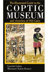 Illustrated Guide to the Coptic Museum and Churches of Old Cairo