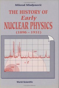 History of Early Nuclear Physics, Vol I (1896-1931): Radioactivity and Its Radiations