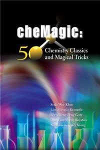 Chemagic: 50 Chemistry Classics and Magical Tricks