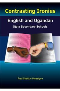 Contrasting Ironies. English and Ugandan State Secondary Schools