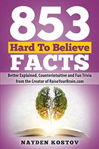 853 Hard To Believe Facts