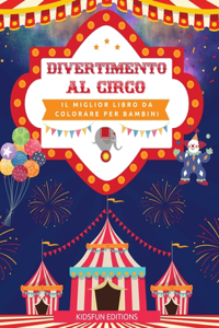 Divertimento al circo - Il miglior libro da colorare per bambini