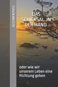 Das Schicksal in der Hand, oder wie wir unserem Leben eine Richtung geben
