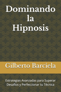 Dominando la Hipnosis