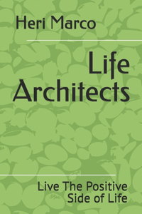 Life Architects: Live The Positive Side of Life