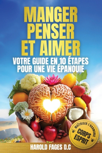 Manger, Penser Et Aimer Votre Guide En 10 Étapes Pour Une Vie Épanouie