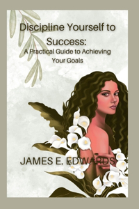 Discipline Yourself to Success
