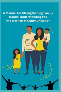 A Manual for Strengthening Family Bonds