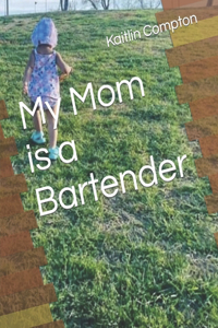 My Mom is a Bartender