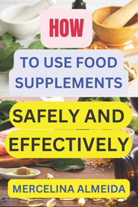 How to Use Food Supplement Safely and Effectively
