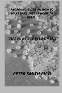 Profound Guide On How To Make Bath Salt At Home To Resell