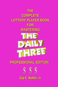 Complete Lottery Player Book for Mastering THE DAILY THREE