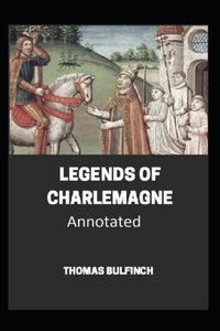 Bulfinch's Mythology, Legends of Charlemagne Annotated