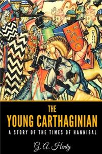 The Young Carthaginian A Story of The Times of Hannibal