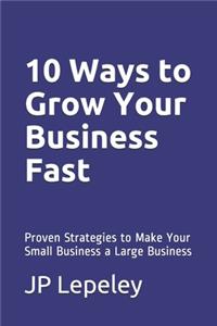 10 Ways to Grow Your Business Fast