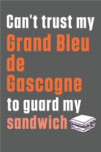 Can't trust my Grand Bleu de Gascogne to guard my sandwich