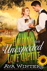 Holding Their Unexpected Love Captive: A Western Historical Romance Novel