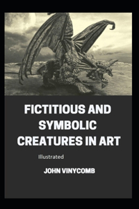 Fictitious and Symbolic Creatures in Art ILLUSTRATED