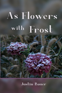 As Flowers with Frost