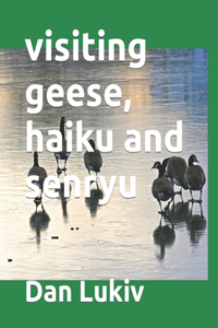 visiting geese, haiku and senryu