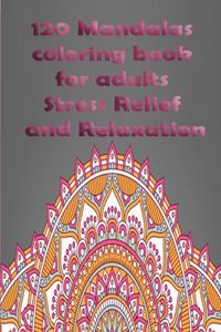 120 Mandalas coloring book for adults Stress Relief and Relaxation