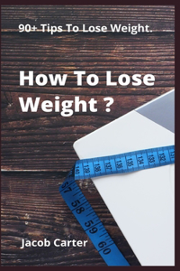 How To Lose Weight ?